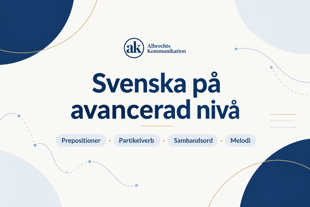 Svenska på avancerad nivå – prepositioner, partikelverb, sambandsord och melodi.