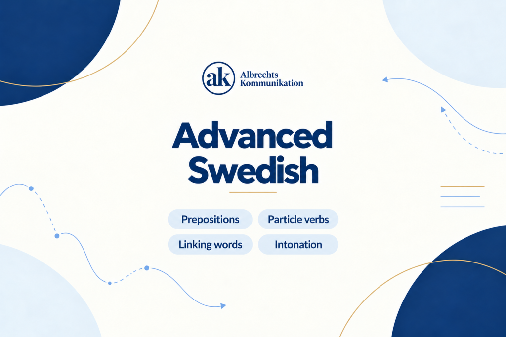 Advanced Swedish lessons focusing on prepositions, particle verbs, linking words and intonation